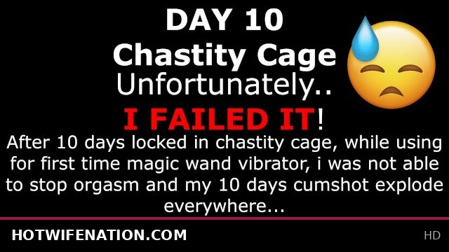 Chastity Cage Challenge Day 10: I Couldn't Resist and Failed Miserably!