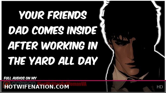 You Ride Your Friend’s Dad After His Long Day Working Outside [M4F] [TABOO] [MDOM]